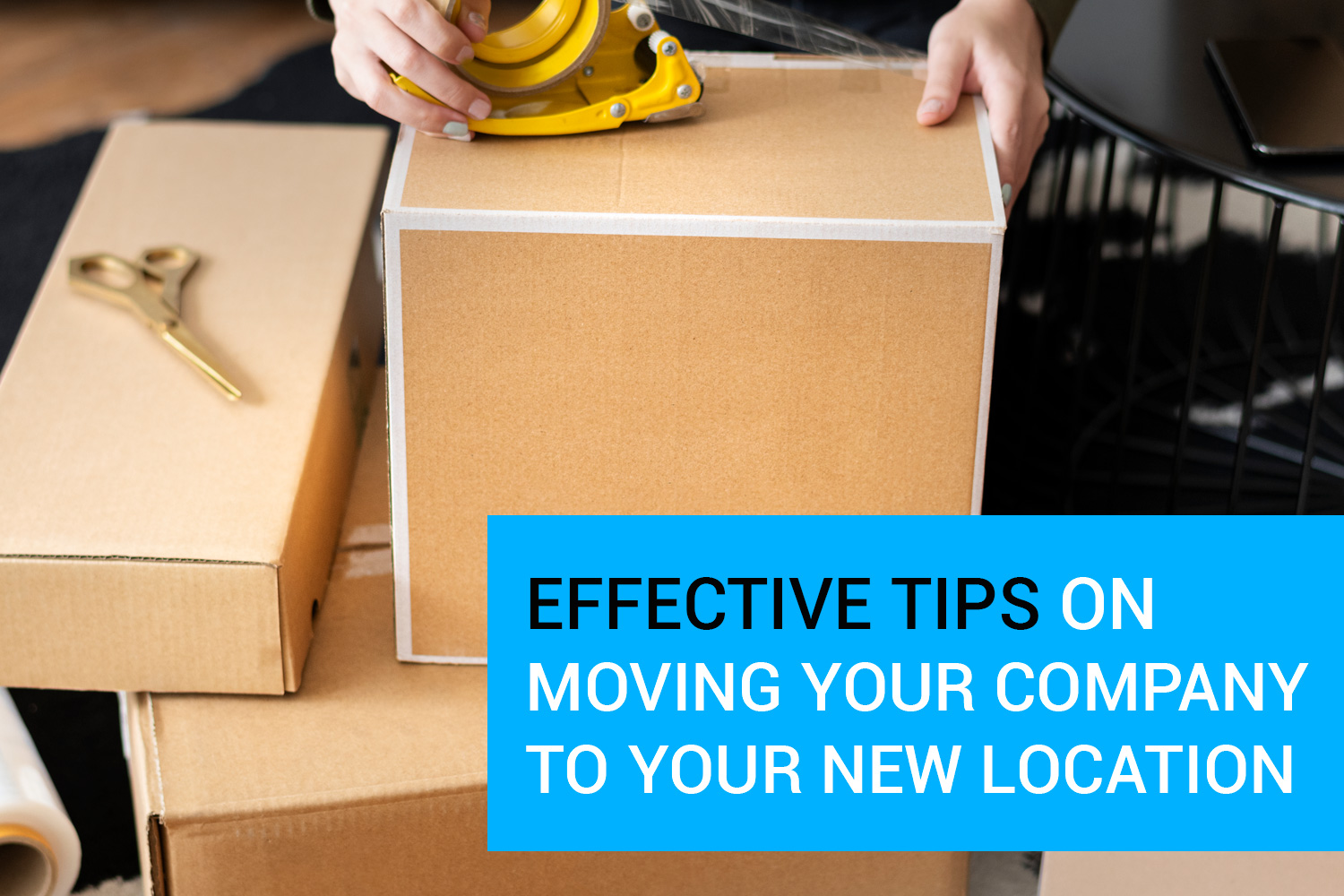 Moving Your Business – Effective Tips on Moving Your Company to Your New Location