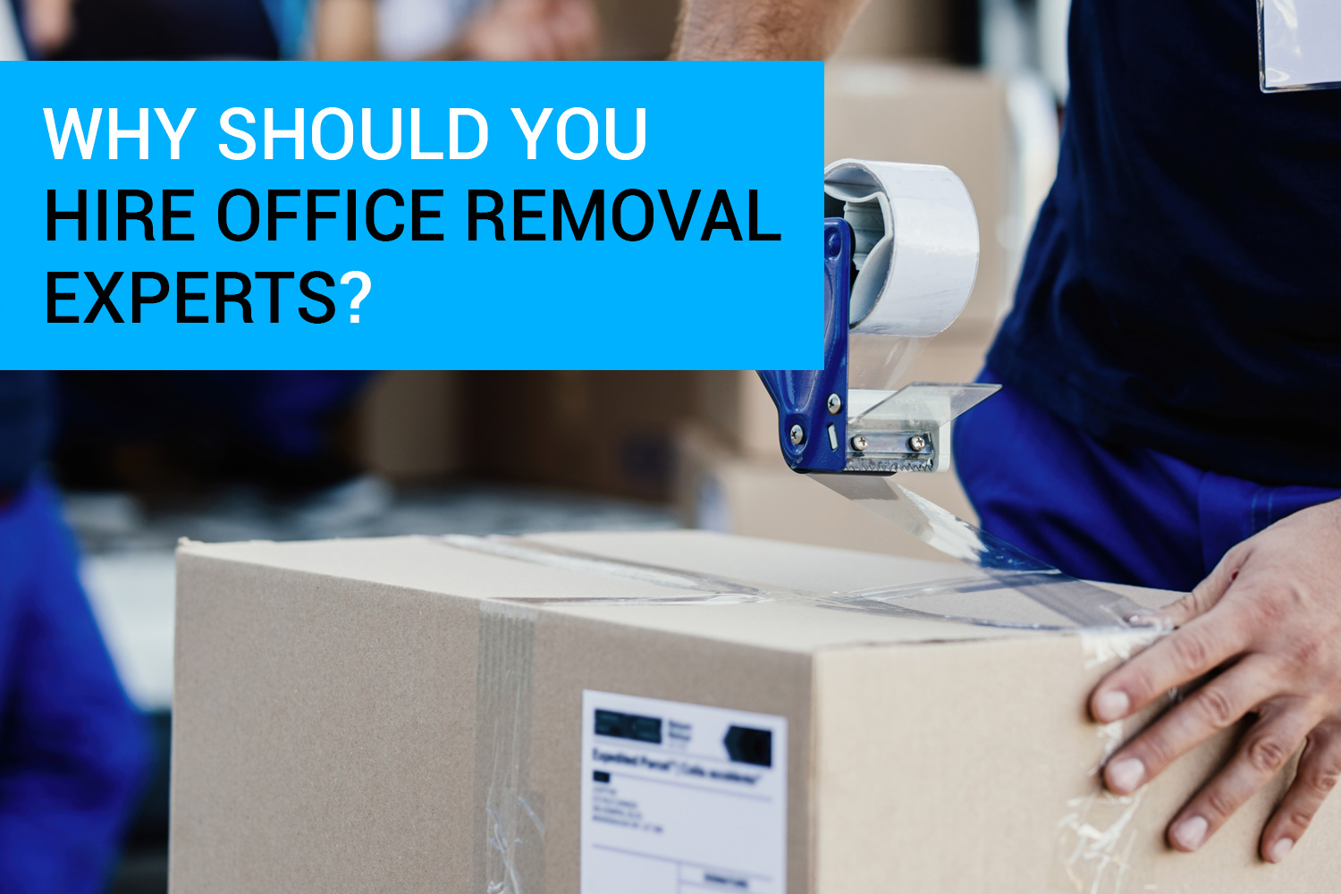 Why Should You Hire Office Removal Experts?