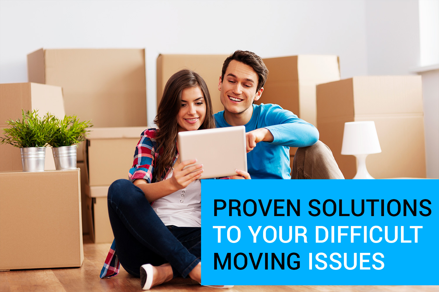 Proven Solutions to Your Difficult Moving Issues