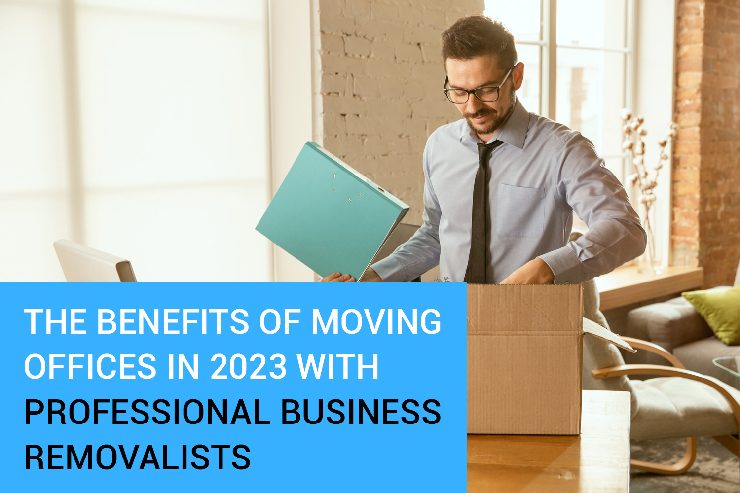 The Benefits of Moving Offices in 2023 with Professional Business Removalists