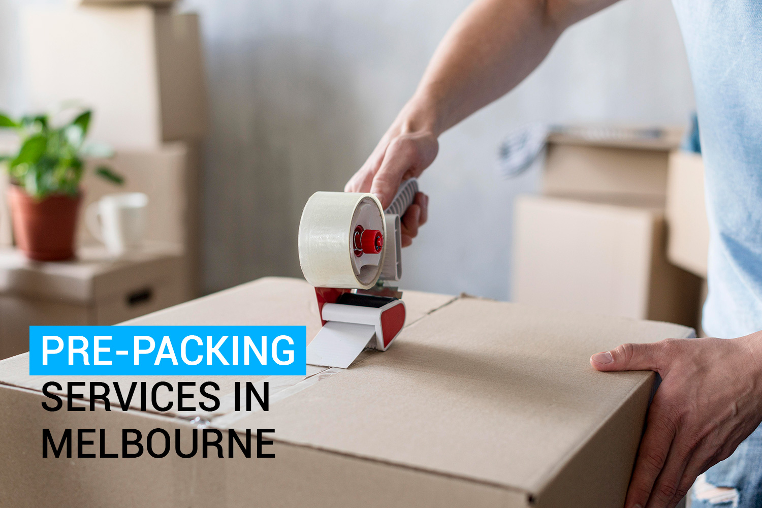 Hire Professional Pre-Packing Services in Melbourne