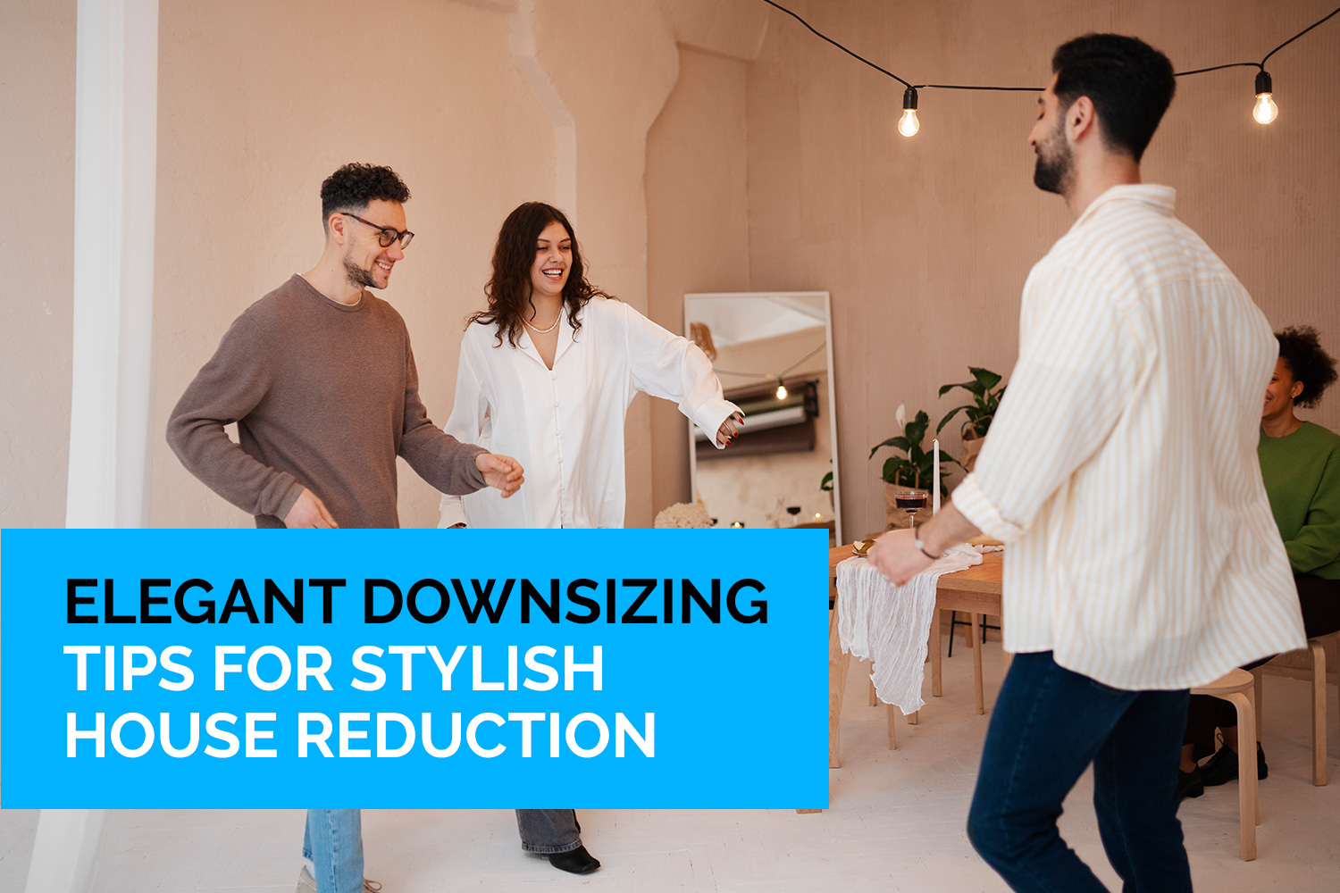 Elegant Downsizing – Tips for Stylish House Reduction