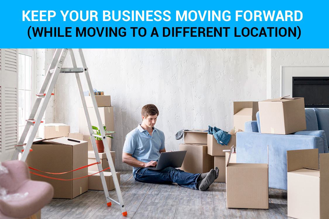 Keep Your Business Moving Forward (While Moving To A Different Location)